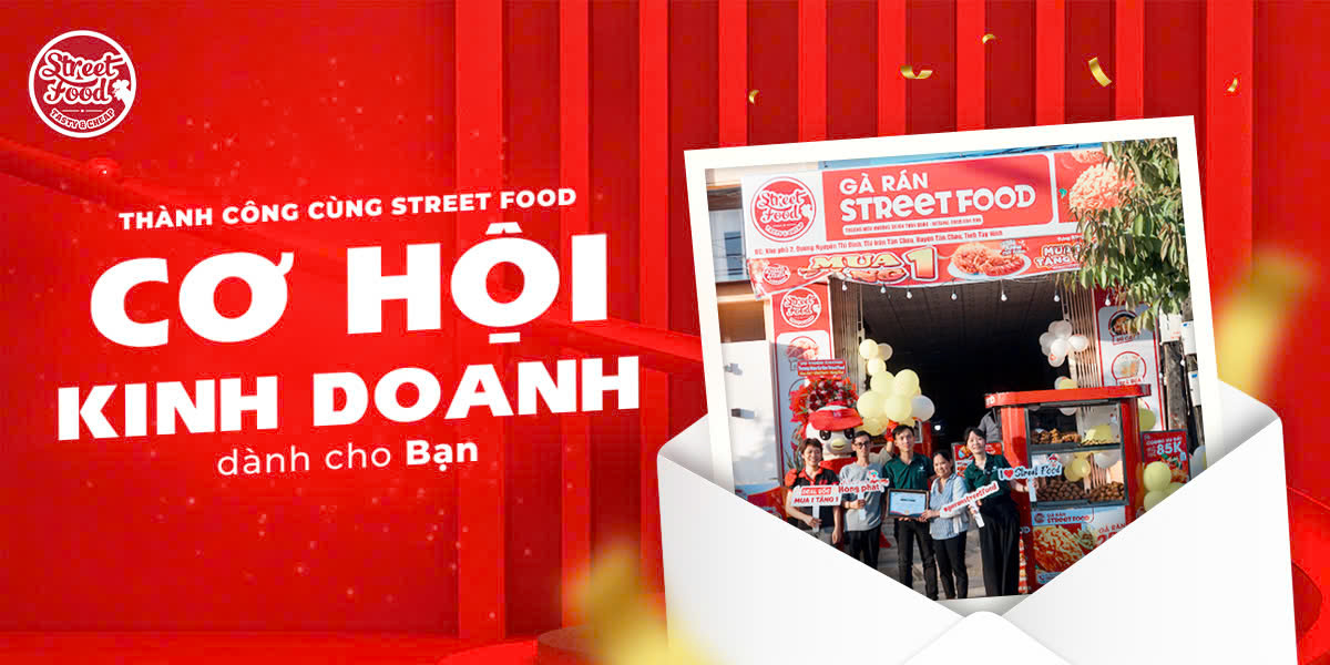 THÀNH CÔNG CÙNG STREET FOOD - CƠ HỘI KINH DOANH DÀNH CHO BẠN