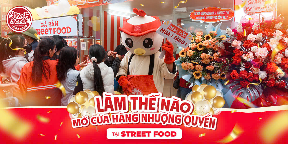 CÁCH MỞ CỬA HÀNG NHƯỢNG QUYỀN STREET FOOD