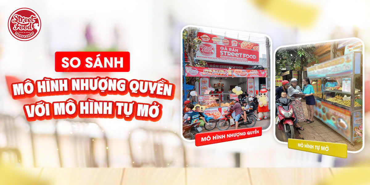 SO SÁNH MÔ HÌNH NHƯỢNG QUYỀN VỚI MÔ HÌNH TỰ MỞ