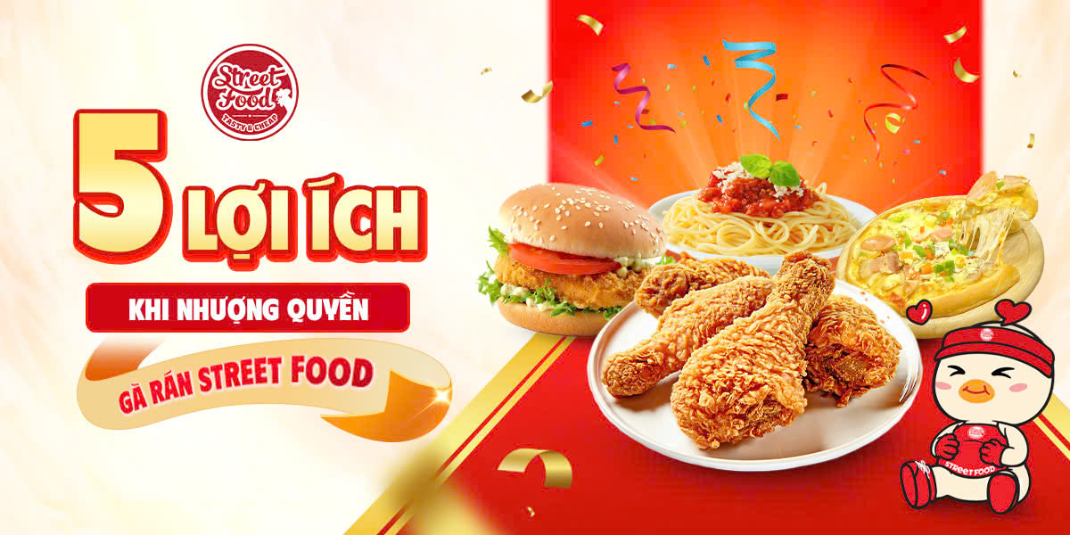 5 LỢI ÍCH KHI NHƯỢNG QUYỀN GÀ RÁN STREET FOOD