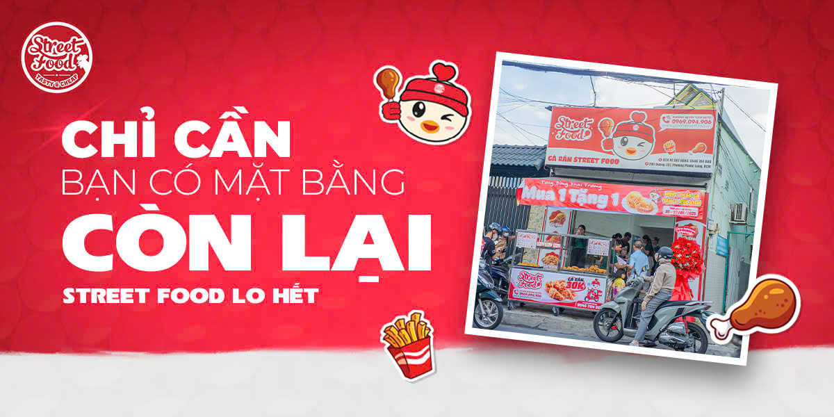 CHỈ CẦN BẠN CÓ MẶT BẰNG – CÒN LẠI STREET FOOD LO HẾT