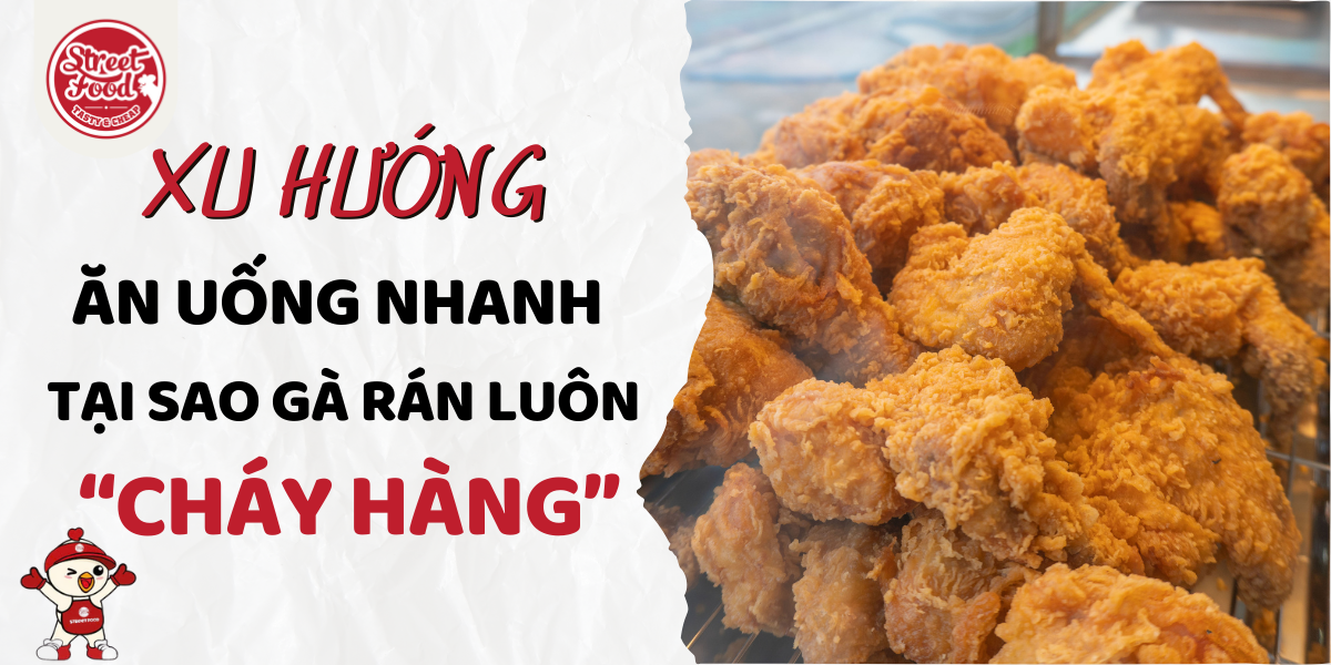 XU HƯỚNG ĂN UỐNG NHANH - TẠI SAO GÀ RÁN LUÔN "CHÁY HÀNG"
