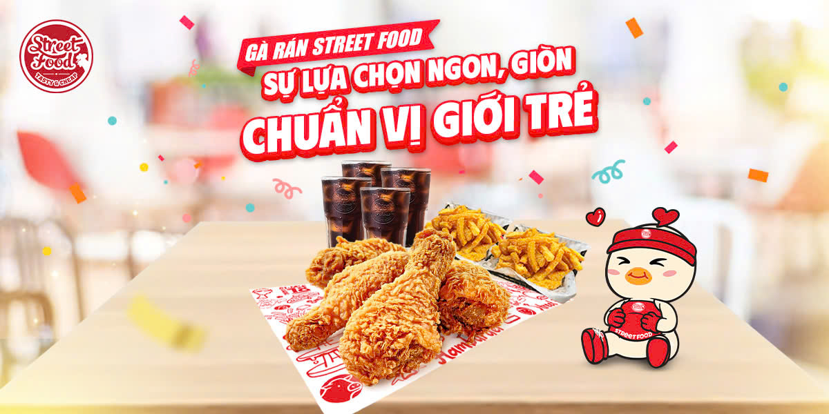 GÀ RÁN STREET FOOD - SỰ LỰA CHỌN NGON, GIÒN CHUẨN VỊ GIỚI TRẺ