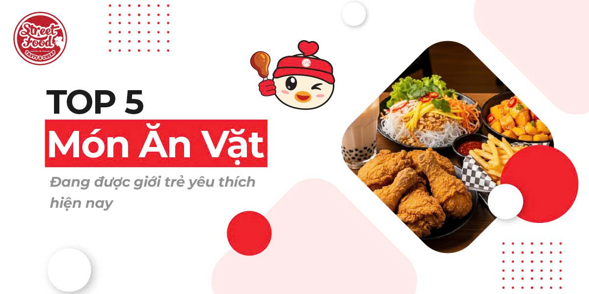 TOP 5 MÓN ĂN VẶT ĐANG ĐƯỢC GIỚI TRẺ YÊU THÍCH HIỆN NAY