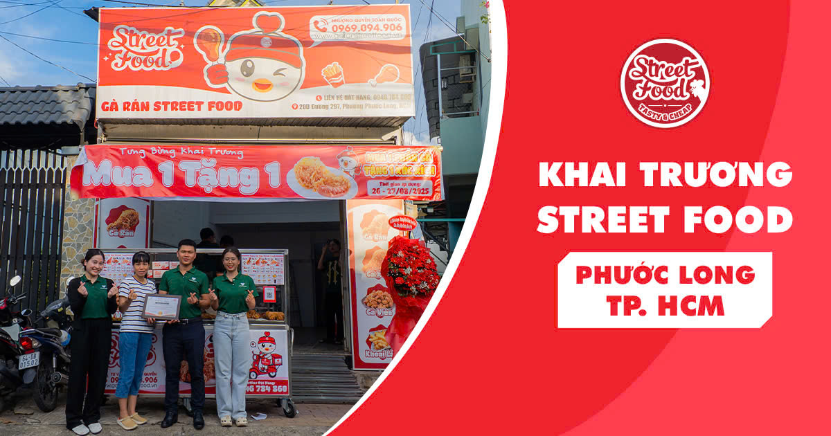 🎉 KHAI TRƯƠNG STREET FOOD PHƯỚC LONG - CỬA HÀNG GÀ RÁN CỦA ANH TRUNG &CHỊ MAI