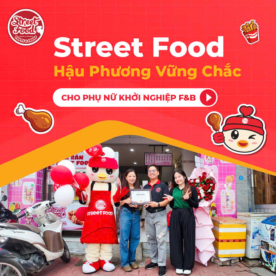 STREET FOOD - HẬU PHƯƠNG VỮNG CHẮC CHO PHỤ NỮ KHỞI NGHIỆP F&B